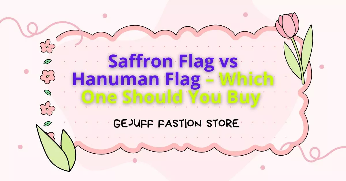 Saffron Flag vs Hanuman Flag – Which One Should You Buy in 2025–26?